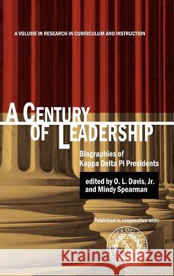 A Century of Leadership: Biographies of Kappa Delta Pi Presidents (Hc) Davis, O. L., Jr. 9781617356483 Information Age Publishing