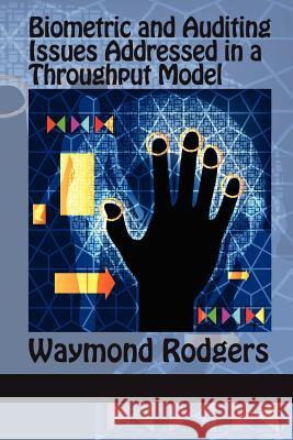 Biometric and Auditing Issues Addressed in a Throughput Model Waymond Rodgers 9781617356537 Information Age Publishing