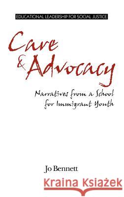 Care & Advocacy: Narratives from a School for Immigrant Youth (Hc) Bennett, Jo 9781617356605 Information Age Publishing