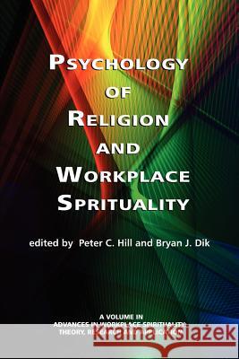 Psychology of Religion and Workplace Spirituality Peter C. Hill Bryan K. Dik 9781617356629 Information Age Publishing