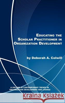Educating the Scholar Practitioner in Organization Development (Hc) Colwill, Deborah A. 9781617356667 Information Age Publishing