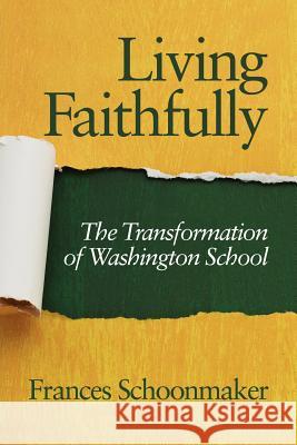 Living Faithfully: The Transformation of Washington School Schoonmaker, Frances 9781617357077 Information Age Publishing