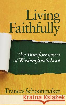 Living Faithfully: The Transformation of Washington School (Hc) Schoonmaker, Frances 9781617357084 Information Age Publishing
