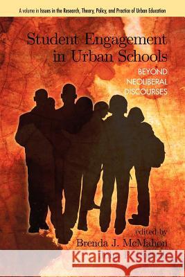 Student Engagement in Urban Schools: Beyond Neoliberal Discourses McMahon, Brenda J. 9781617357312 Information Age Publishing