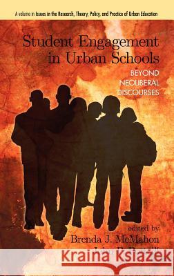 Student Engagement in Urban Schools: Beyond Neoliberal Discourses (Hc) McMahon, Brenda J. 9781617357329