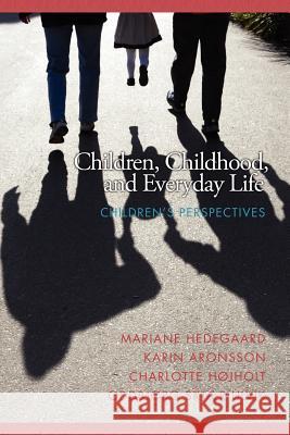 Children, Childhood, and Everyday Life: Children's Perspectives Hedegaard, Mariane 9781617357343 Information Age Publishing