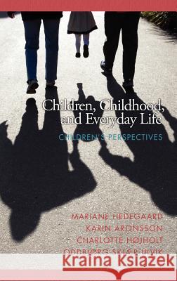 Children, Childhood, and Everyday Life: Children's Perspectives (Hc) Hedegaard, Mariane 9781617357350 Information Age Publishing