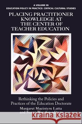 Placing Practitioner Knowledge at the Center of Teacher Education Latta, Margaret MacIntyre 9781617357374 Information Age Publishing