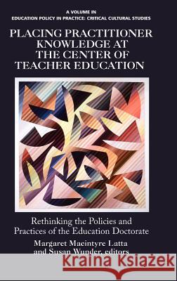 Placing Practitioner Knowledge at the Center of Teacher Education (Hc) Latta, Margaret MacIntyre 9781617357381 Information Age Publishing