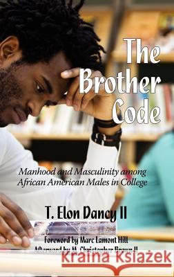 The Brother Code: Manhood and Masculinity Among African American Males in College (Hc) Dancy, T. Elon 9781617357619
