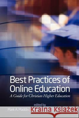 Best Practices for Online Education: A Guide for Christian Higher Education Maddix, Mark a. 9781617357688