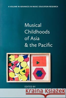 Musical Childhoods of Asia and the Pacific Chee-Hoo Lum Peter Whiteman 9781617357749 Information Age Publishing