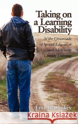 Taking on a Learning Disability: At the Crossroads of Special Education and Adolescent Literacy Learning (Hc) McCloskey, Erin 9781617357879