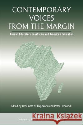 Contemporary Voices from the Margin: African Educators on African and American Education Ukpokodu, Omiunota N. 9781617357954 Information Age Publishing
