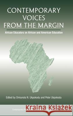 Contemporary Voices from the Margin: African Educators on African and American Education (Hc) Ukpokodu, Omiunota N. 9781617357961 Information Age Publishing