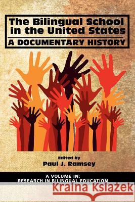 The Bilingual School in the United States: A Documentary History Ramsey, Paul J. 9781617357985