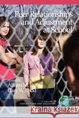 Peer Relationships and Adjustment at School Allison M. Ryan Gary W. Ladd  9781617358074 Information Age Publishing