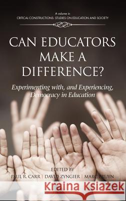 Can Educators Make a Difference? Experimenting with and Experiencing, Democracy in Education (Hc) Carr, Paul R. 9781617358142