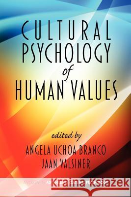 Cultural Psychology of Human Values Angela Uchoa Branco Jaan Valsiner 9781617358227