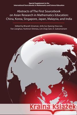 The First Sourcebook on Asian Research in Mathematics Education : China, Korea, Singapore, Japan, Malaysia and India Bharath Sriraman Jinfa Cai Kyeong-Hwa Lee 9781617358258 