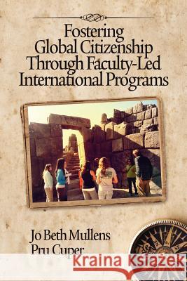 Fostering Global Citizenship Through Faculty-Led International Programs Mullens, Jo Beth 9781617358319 Information Age Publishing