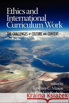 Ethics and International Curriculum Work: The Challenges of Culture and Context Mason, Terrence C. 9781617358449