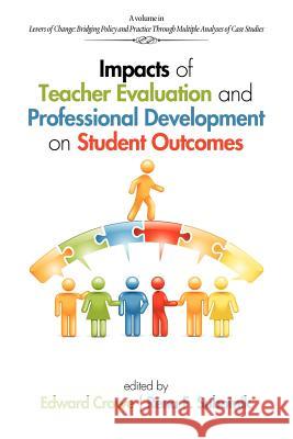 Impacts of Teacher Evaluation and Professional Development on Student Outcomes Edward Crowe Rena F. Subotnik  9781617358623