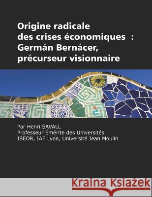 Origine radicale des crises économiques: Germán Bernácer, précurseur visionnaire Savall, Henri 9781617358685 Information Age Publishing