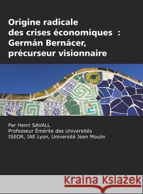 Origine radicale des crises économiques: Germán Bernácer, précurseur visionnaire (HC) Savall, Henri 9781617358692 Information Age Publishing
