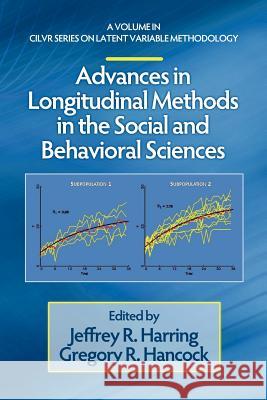 Advances in Longitudinal Methods in the Social and Behavioral Sciences Jeffrey R. Harring Gregory R. Hancock 9781617358890 Information Age Publishing