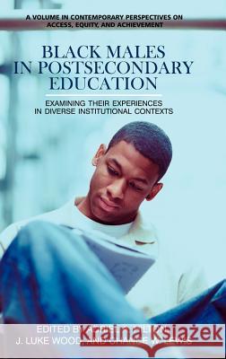 Black Males in Postsecondary Education: Examining Their Experiences in Diverse Institutional Contexts (Hc) Hilton, Adriel A. 9781617359330 Information Age Publishing