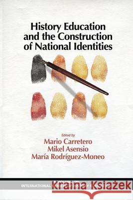 History Education and the Construction of National Identities Mario Carretero 9781617359354