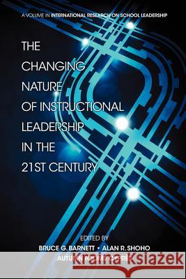 The Changing Nature of Instructional Leadership in the 21st Century Bruce G. Barnett Alan R. Shoho Autumn Tooms Cypres 9781617359385