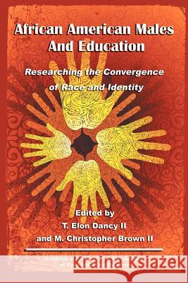 African American Males and Education: Researching the Convergence of Race and Identity Dancy, T. Elon, II 9781617359415