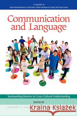 Communication and Language: Surmounting Barriers to Cross-Cultural Understanding Yeung, Alexander S. 9781617359446 Information Age Publishing