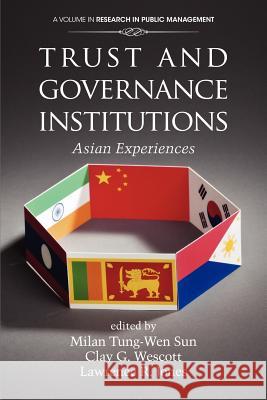 Trust and Governance Institutions: Asian Experiences Sun, Milan Tung 9781617359477 Information Age Publishing