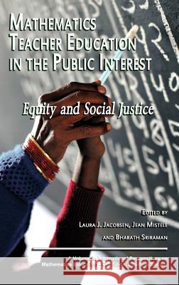 Mathematics Teacher Education in the Public Interest: Equity and Social Justice (Hc) Jacobson, Laura J. 9781617359699 Information Age Publishing