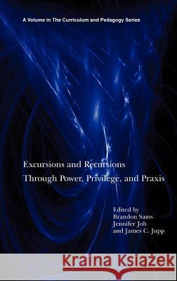 Excursions and Recursions Through Power, Privilege, and Practice (Hc) Sams, Brandon 9781617359811 Information Age Publishing