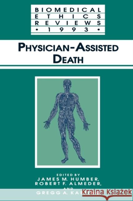Physician-Assisted Death James M. Humber Robert F. Almeder Gregg A. Kasting 9781617370021 Springer