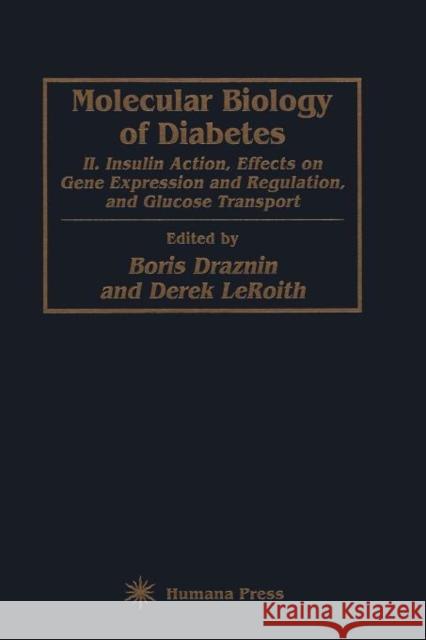 Molecular Biology of Diabetes, Part II: Insulin Action, Effects on Gene Expression and Regulation, and Glucose Transport Draznin, Boris 9781617370045 Springer