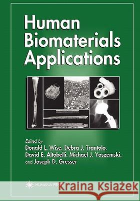 Human Biomaterials Applications Donald L. Wise Debra J. Trantolo David E. Altobelli 9781617370120 Springer