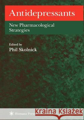Antidepressants: New Pharmacological Strategies Skolnick, Phil 9781617370489 Springer