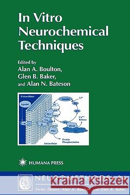In Vitro Neurochemical Techniques Alan A. Boulton Glen B. Baker Alan N. Bateson 9781617370557 Springer