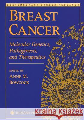 Breast Cancer: Molecular Genetics, Pathogenesis, and Therapeutics Bowcock, Anne M. 9781617370724