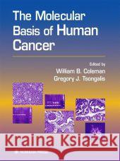 The Molecular Basis of Human Cancer William B. Coleman Gregory J. Tsongalis 9781617371073 Springer