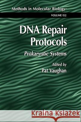 DNA Repair Protocols: Prokaryotic Systems Vaughan, Pat 9781617371127 Springer