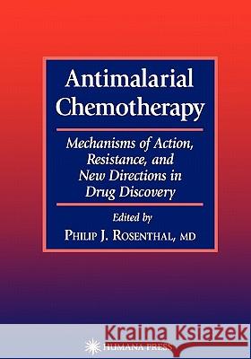 Antimalarial Chemotherapy: Mechanisms of Action, Resistance, and New Directions in Drug Discovery Rosenthal, Philip J. 9781617371240 Springer