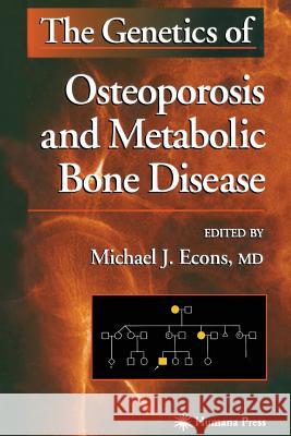 The Genetics of Osteoporosis and Metabolic Bone Disease Michael J. Econs 9781617371424 Springer