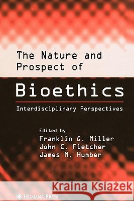 The Nature and Prospect of Bioethics: Interdisciplinary Perspectives Miller, Franklin G. 9781617371448 Springer