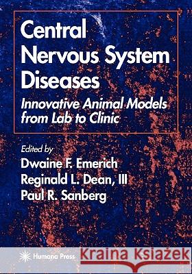 Central Nervous System Diseases: Innovative Animal Models from Lab to Clinic Emerich, Dwaine F. 9781617371523 Springer
